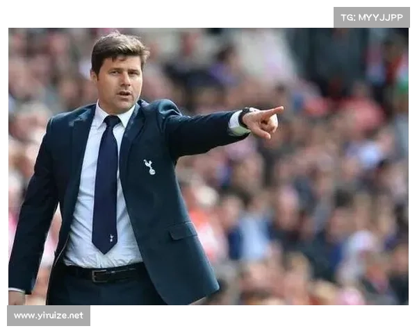 从多重动因视角全面解析波切蒂诺选择执教热刺的深层原因背后动机